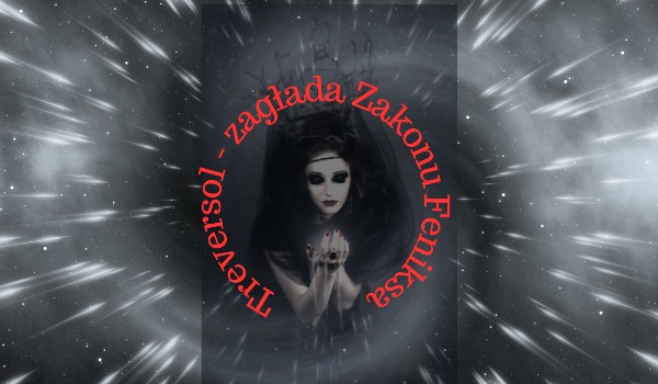 Treversol, zagłada Zakonu Feniksa ~ 10