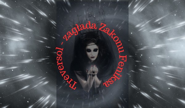 Treversol, zagłada Zakonu Feniksa ~ 11