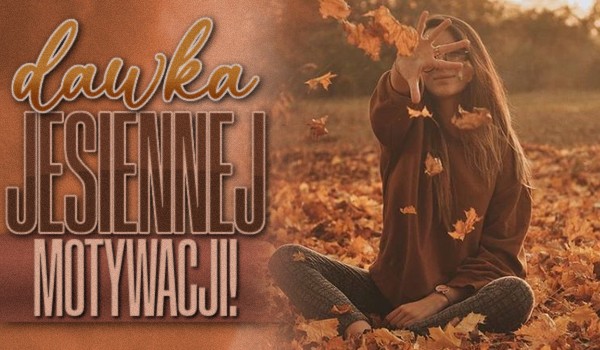 Dawka jesiennej motywacji!