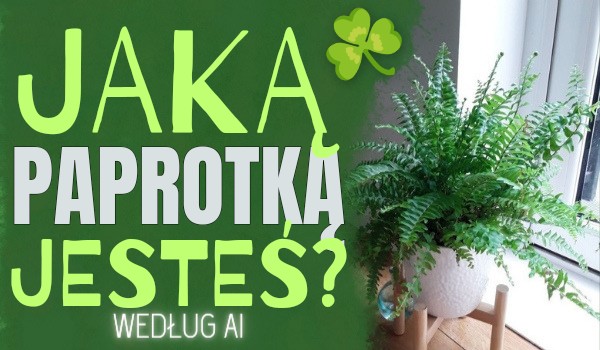 Jaką paprotką według AI jesteś?