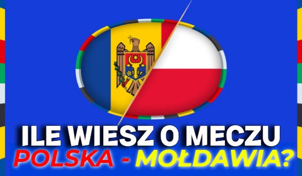 Ile wiesz o meczu Polska – Mołdawia? – Test wiedzy!