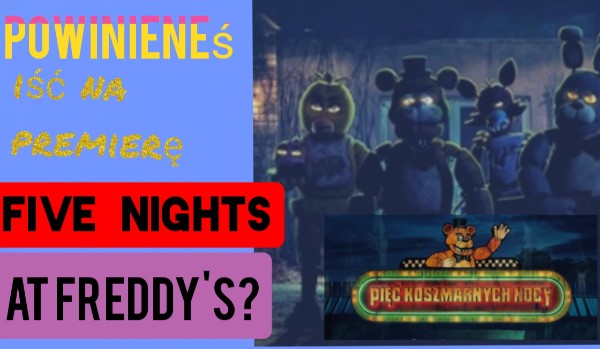 Czy powinieneś iść na premierę Five Nights At Freddy’s?