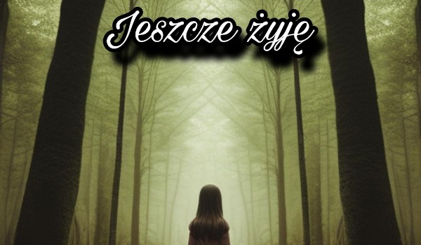 Jeszcze żyję rodział 16 płatki