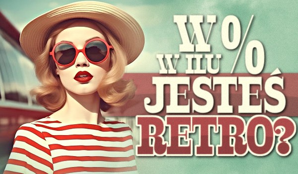 W ilu % jesteś retro?