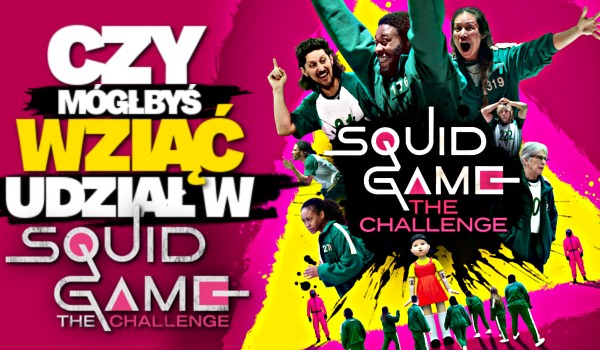 Czy mógłbyś wziąć udział w „Squid Game: The Challenge”?