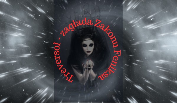 Treversol, zagłada Zakonu Feniksa ~ 12