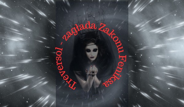 Treversol, zagłada Zakonu Feniksa ~ 14