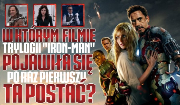 W którym filmie z trylogii „Iron-man” pojawiła się ta postać? — Przetrwanie!