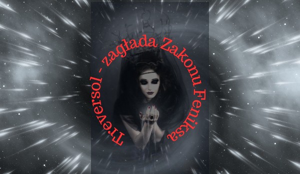 Treversol, zagłada Zakonu Feniksa ~ 15