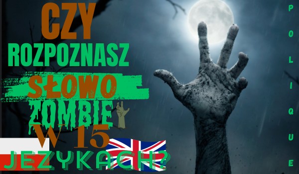 Czy rozpoznasz słowo zombie w 15 językach?