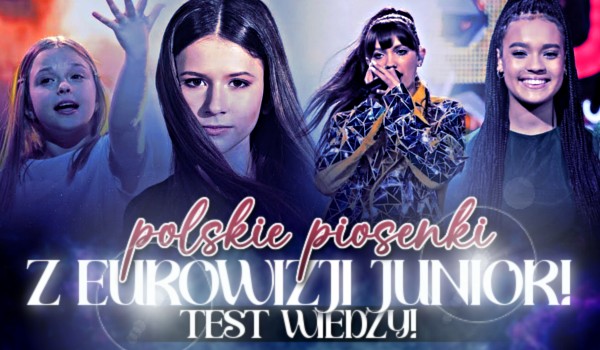 Polskie piosenki z Eurowizji Junior! – Test wiedzy!