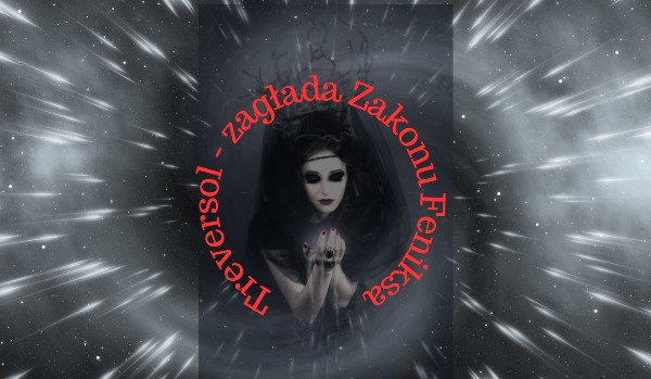 Treversol, zagłada Zakonu Feniksa ~ 16