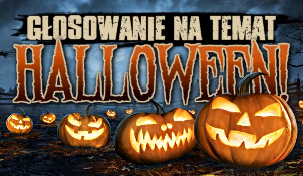 Głosowanie na temat Halloween!
