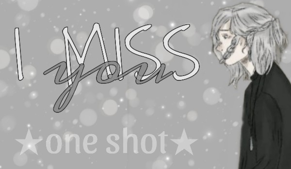 I miss you ★ one shot