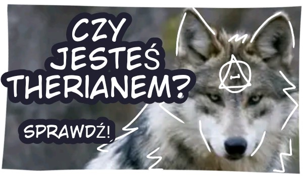 Therian quiz! Czy jesteś therianem?