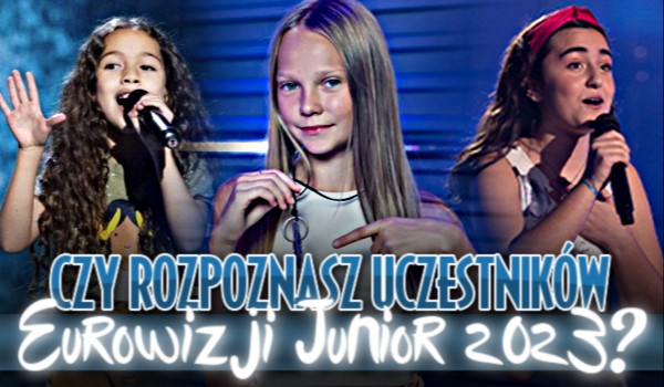 Czy rozpoznasz uczestników Eurowizji Junior 2023?