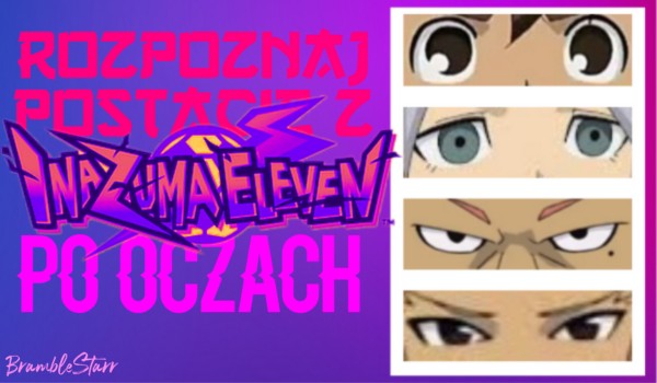 Rozpoznaj postacie z anime Inazuma Eleven po oczach!