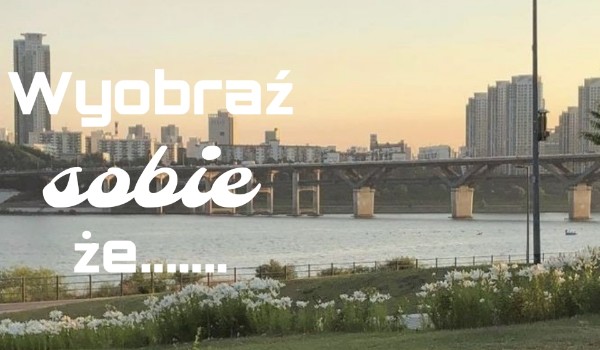 Wyobraź sobie że 2