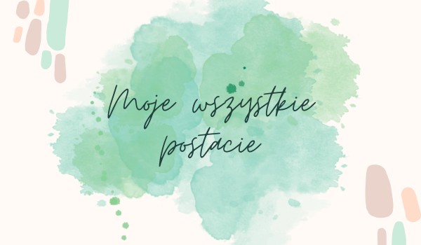 Moje wszystkie postacie – Part 2