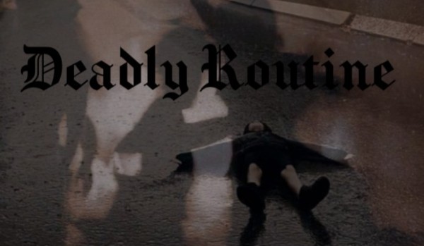 Deadly Routine | one shot