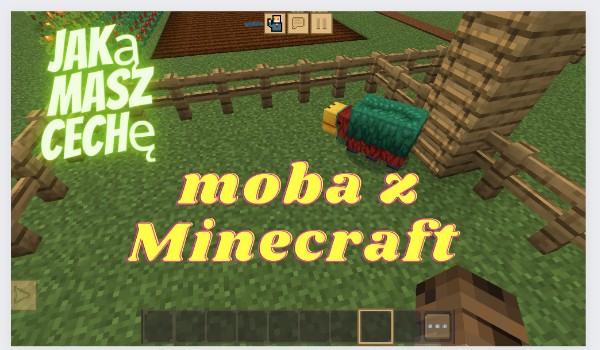 Jaką masz cechę moba z Minecraft