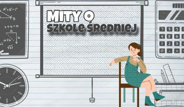 Mity o szkole średniej – 2