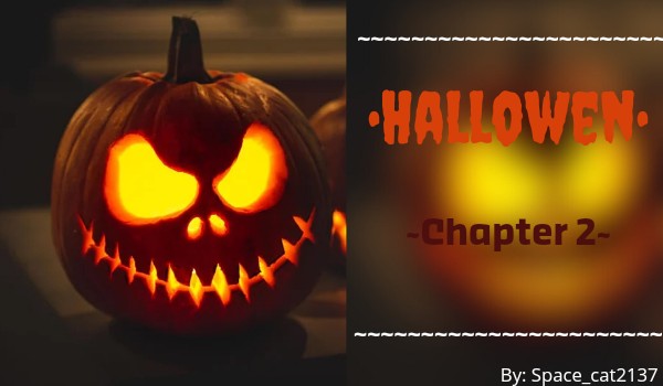 •Hallowen• ~Chapter 2~
