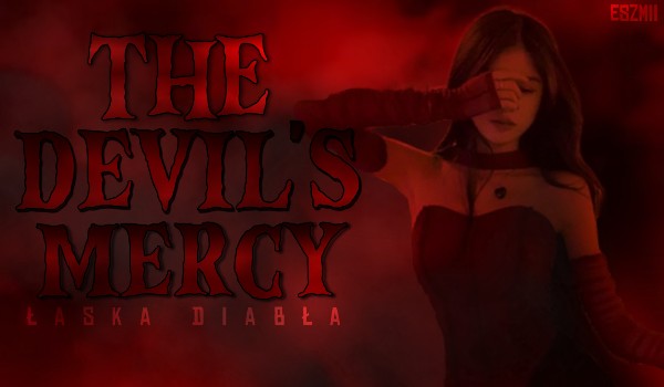 The Devil’s Mercy |00.02| oko za oko, ząb za ząb