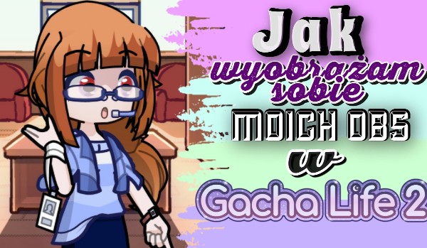 Jak wyobrażam sobie moich obserwatorów w Gacha Life 2 – @Space_cat2137
