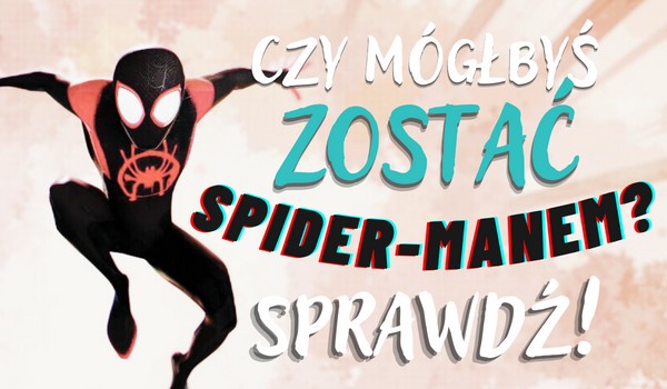 Czy mógłbyś zostać Spidermanem?