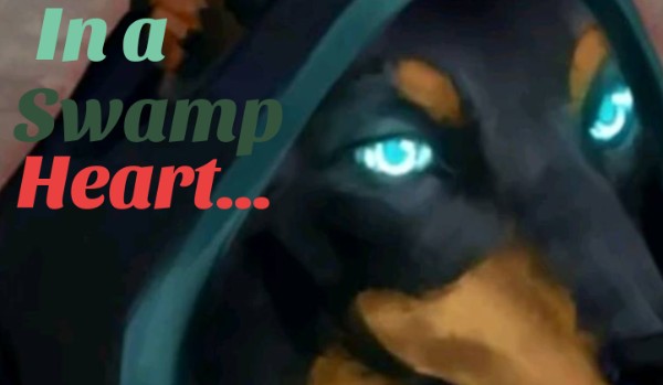 •in a swamp heart•~chapter one