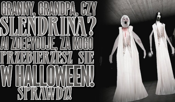 Granny, Grandpa czy Slendrina? Al wybierze, za kogo przebierzesz się w Halloween!