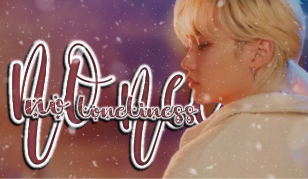 No need no loneliness [ Chapter one]