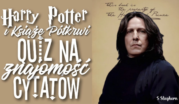 Harry Potter i Książę Półkrwi: quiz na znajomość cytatów