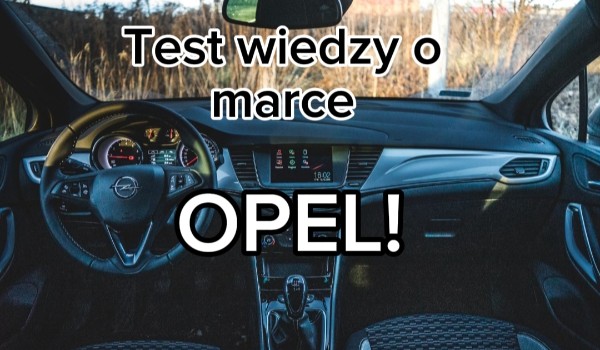 Test wiedzy o marce Opel!