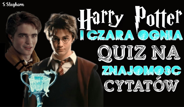Harry Potter i Czara Ognia: quiz na znajomość cytatów