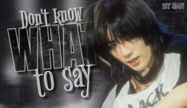 Don’t know WHAT to say. [2/?]