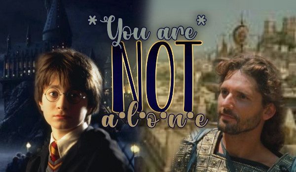 You are not alone |Opowieść małego Wybrańca|