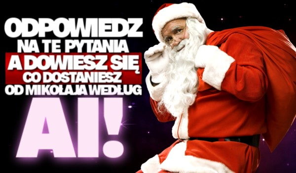 Odpowiedz na te pytania, a dowiesz się, co dostaniesz od  św. Mikołaja według AI!