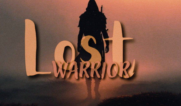 Lost Warrior — Rozdział 1