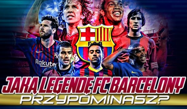 Jaką legendę FC Barcelony przypominasz?