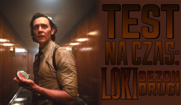 Test na czas: Loki S2!