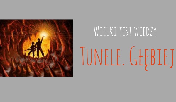 Wielki test wiedzy – ,,Tunele. Głębiej”!