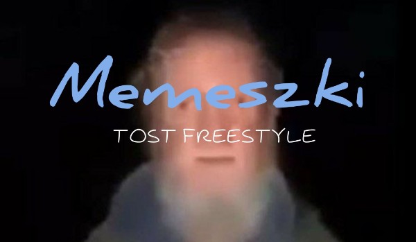 Memeszki | Tost Freestyle