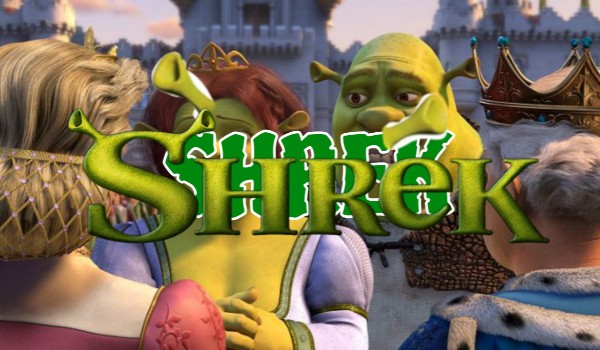 SHREK: Którą postacią ze Shreka jesteś?