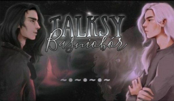 Talksy Baśniobór #222 ~IV rocznica talksów~