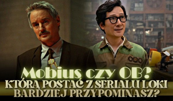 Mobius czy OB? – Którą postać z serialu „Loki” bardziej przypominasz?