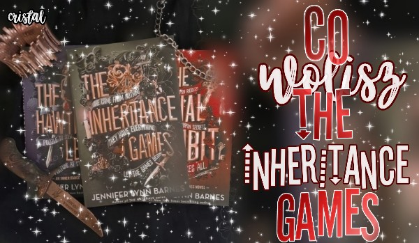 Co wolisz? Edycja ,,The Inheritance Games”!