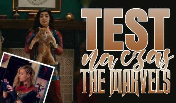 Test na czas: The Marvels!