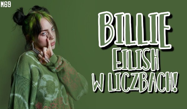 Billie Eilish w liczbach!